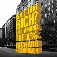 Isn't That Rich?: Life Among the 1 Percent
