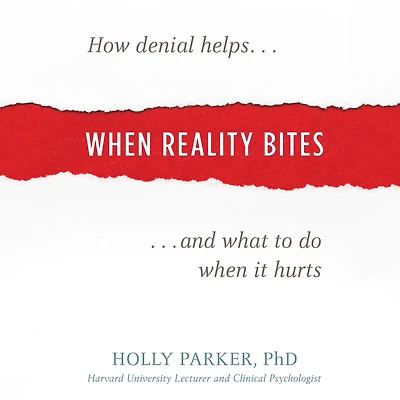When Reality Bites: How Denial Helps and What to Do When It Hurts