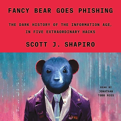 Fancy Bear Goes Phishing: the Dark History of Information Age, Five Extraordinary Hacks