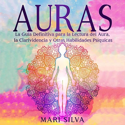 Auras: la guía definitiva para lectura del aura, clarividencia y otras habilidades psíquicas