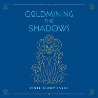Goldmining the Shadows: Honoring the Medicine of Wounds