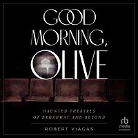 Good Morning, Olive: Haunted Theatres of Broadway and Beyond