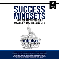 Success Mindsets: How Top Entrepreneurs Succeed Business and Life