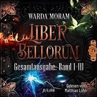 Liber Bellorum: Gesamtausgabe. Band I - III: I: Blut und Feuer. II: Licht Schatten. Asche Phönix