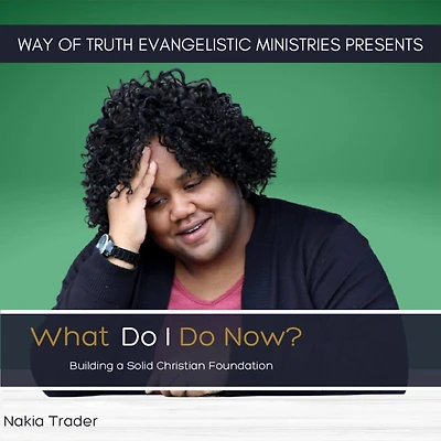 What Do I Now?: Building a Solid Christian Foundation