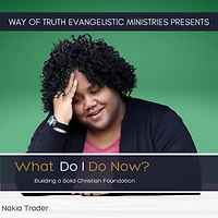 What Do I Now?: Building a Solid Christian Foundation