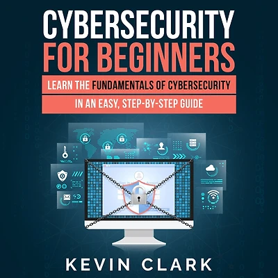 Cybersecurity for Beginners: Learn the Fundamentals of Cybersecurity in an Easy, Step-by-Step Guide