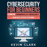 Cybersecurity for Beginners: Learn the Fundamentals of Cybersecurity in an Easy, Step-by-Step Guide