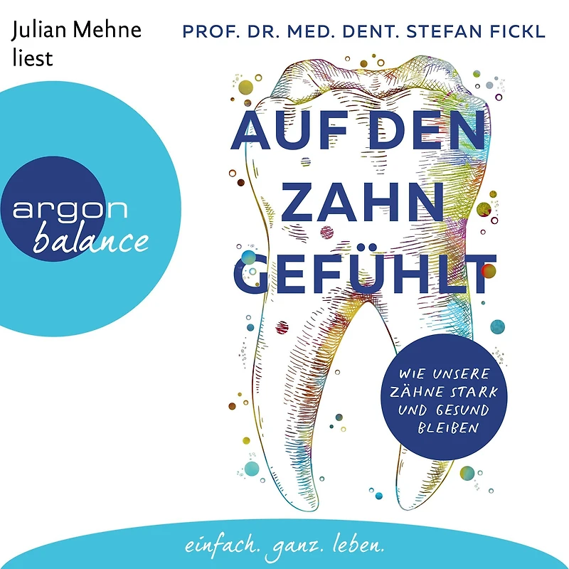 Auf den Zahn gefühlt - Wie unsere Zähne stark und gesund bleiben (Ungekürzte Lesung)