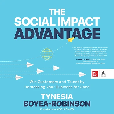 The Social Impact Advantage: Win Customers and Talent By Harnessing Your Business For Good