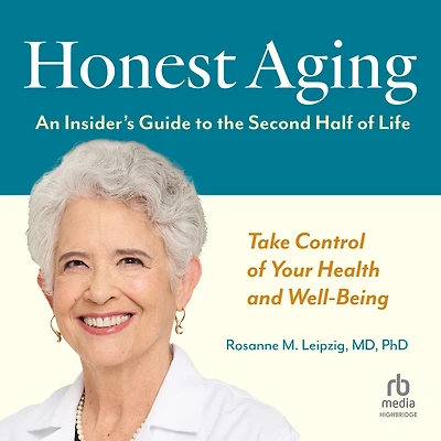 Honest Aging: An Insider's Guide to the Second Half of Life