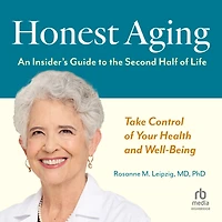 Honest Aging: An Insider's Guide to the Second Half of Life