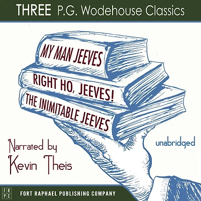 My Man, Jeeves, The Inimitable Jeeves and Right Ho, - THREE P.G. Wodehouse Classics! Unabridged
