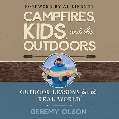 CAMPFIRES, KIDS, AND the OUTDOORS: Outdoor Lessons for Real World