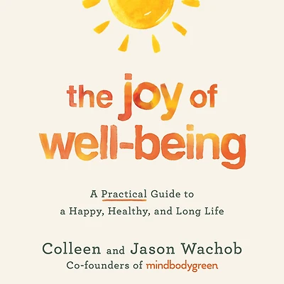 The Joy of Well-Being: a Practical Guide to Happy, Healthy, and Long Life
