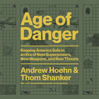 Age of Danger: Keeping America Safe an Era New Superpowers, Weapons, and Threats