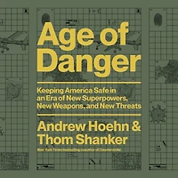 Age of Danger: Keeping America Safe an Era New Superpowers, Weapons, and Threats