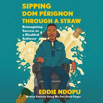 Sipping Dom Pérignon Through a Straw: Reimagining Success as Disabled Achiever