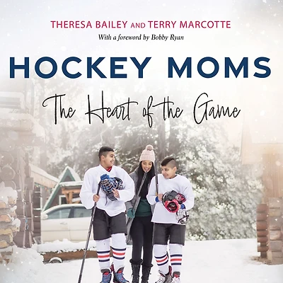 Hockey Moms: the Heart of Game