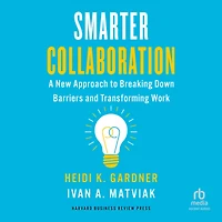 Smarter Collaboration: A New Approach to Breaking Down Barriers and Transforming Work