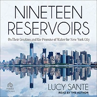 Nineteen Reservoirs: On Their Creation and the Promise of Water for New York City