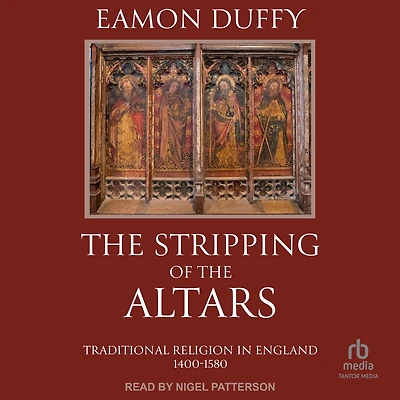 the Stripping of Altars: Traditional Religion England, 1400-1580