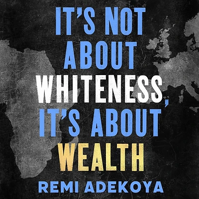 It's Not About Whiteness, Wealth: How the Economics of Race Really Work