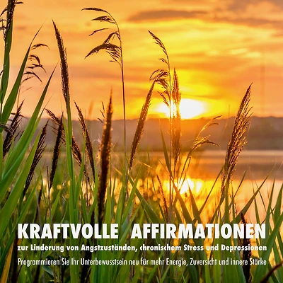 Kraftvolle Affirmationen zur Linderung von Angstzuständen, chronischem Stress und Depressionen: Programmieren Sie Ihr Unterbewusstsein neu: für mehr Energie, Zuversicht und innere Stärke