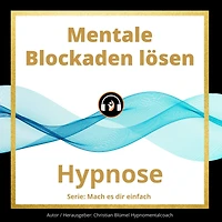 Mentale Blockaden lösen: Hypnose