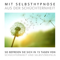 Mit Selbsthypnose aus der Schüchternheit: Das Premium-Hypnose-Bundle: So befreien Sie sich in 15 Tagen von Schüchternheit und Selbstzweifeln
