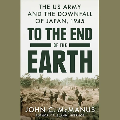 To the End of Earth: US Army and Downfall Japan, 1945