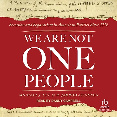 We Are Not One People: Secession and Separatism American Politics Since 1776