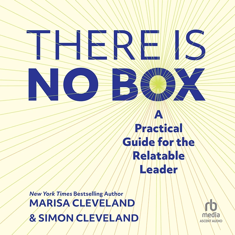 the There Is No Box: A Practical Guide for Relatable Leader
