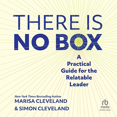 the There Is No Box: A Practical Guide for Relatable Leader
