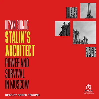 Stalin's Architect: Power and Survival Moscow
