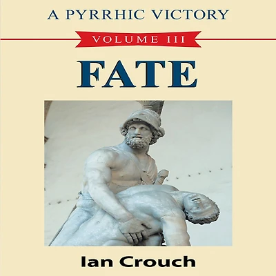 A Pyrrhic Victory: Volume III - Fate