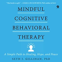 Mindful Cognitive Behavioral Therapy: A Simple Path to Healing, Hope, and Peace