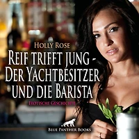 Reif trifft jung - Der Yachtbesitzer und die Barista Erotische Geschichte: Eine heiße Affäre voller Leidenschaft ...
