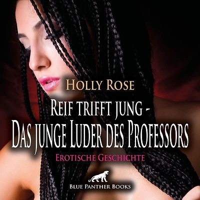 Reif trifft jung - Das junge Luder des Professors Erotische Geschichte: Sie versucht alles, um ihn für sich zu gewinnen ...