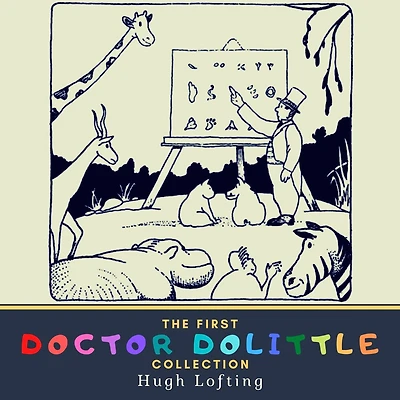 The First Doctor Dolittle Collection: The Story of Doctor Dolittle, The Voyages of Doctor Dolittle & Doctor Dolittle's Post Office