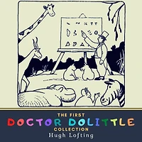 The First Doctor Dolittle Collection: The Story of Doctor Dolittle, The Voyages of Doctor Dolittle & Doctor Dolittle's Post Office