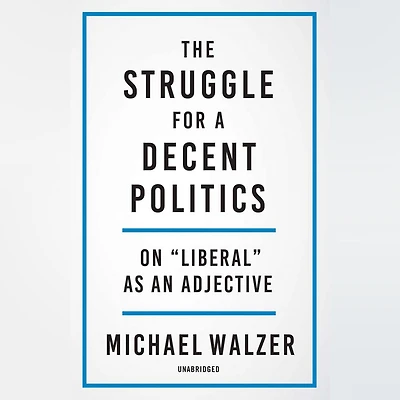 The Struggle for a Decent Politics: On "Liberal" as an Adjective