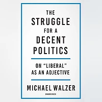 The Struggle for a Decent Politics: On "Liberal" as an Adjective