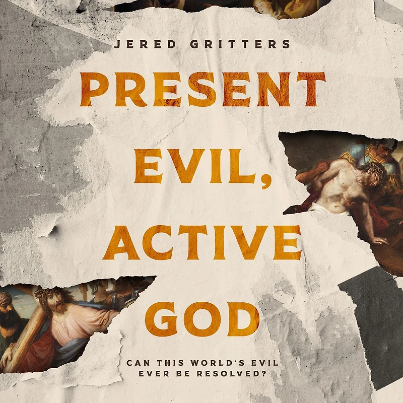 Present Evil, Active God: Can This World's Evil Ever Be Resolved?