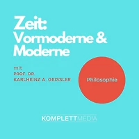 Zeit - Vormoderne & Moderne: Vorlesung von Prof. Dr. Karlheinz A. Geißler (Abridged)