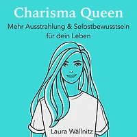 Charisma Queen: Mehr Ausstrahlung & Selbstbewusstsein für dein Leben