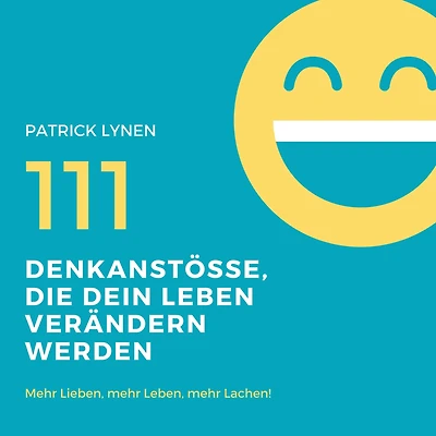 Positives Mindset: 111 Denkanstösse, die Dein Leben bereichern werden: Mehr Lieben, mehr Leben, mehr Lachen!