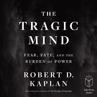 the Tragic Mind: Fear, Fate, and Burden of Power