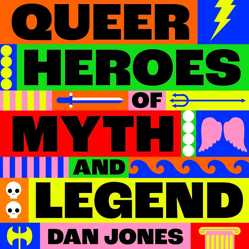 Queer Heroes of Myth and Legend: A celebration gay gods, sapphic saints, queerness through the ages