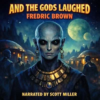 And the Gods Laughed: The Best Space Stories Begin with Someone Saying, “You'll Never Believe This...”